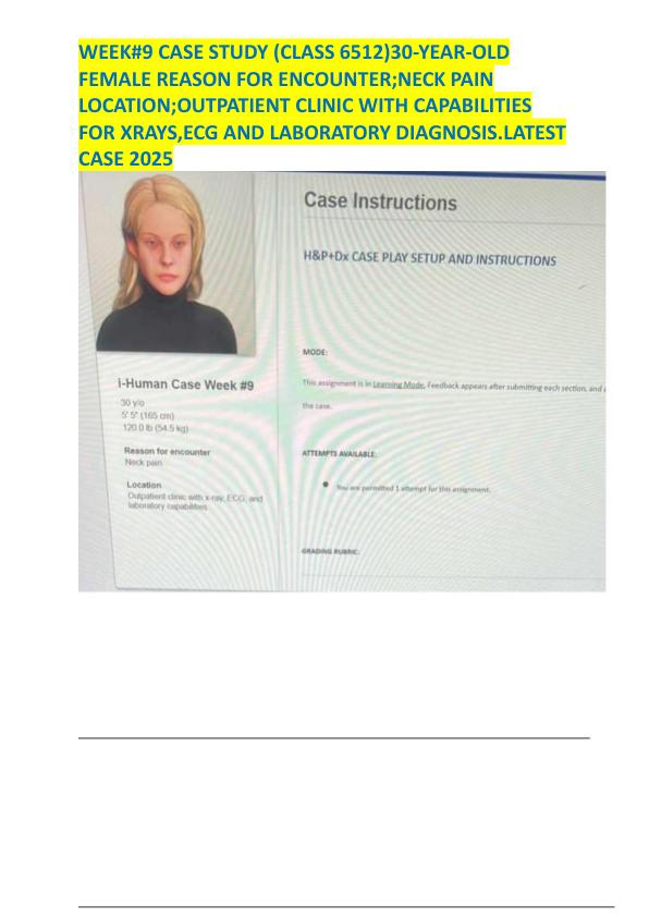 WEEK#9 CASE STUDY (CLASS 6512)30-YEAR-OLD FEMALE REASON FOR ENCOUNTER;NECK PAIN LOCATION;OUTPATIENT CLINIC WITH CAPABILITIES FOR XRAYS,ECG AND LABORATORY DIAGNOSIS.LATEST CASE 2025  