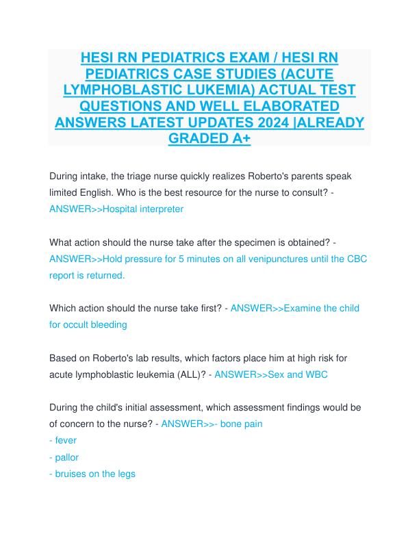 HESI RN PEDIATRICS EXAM  HESI RN PEDIATRICS CASE STUDIES (ACUTE LYMPHOBLASTIC LUKEMIA) ACTUAL TEST QUESTIONS AND WELL ELABORATED ANSWERS LATEST UPDATES 2024 ALREADY GRADED A+ - Copy
