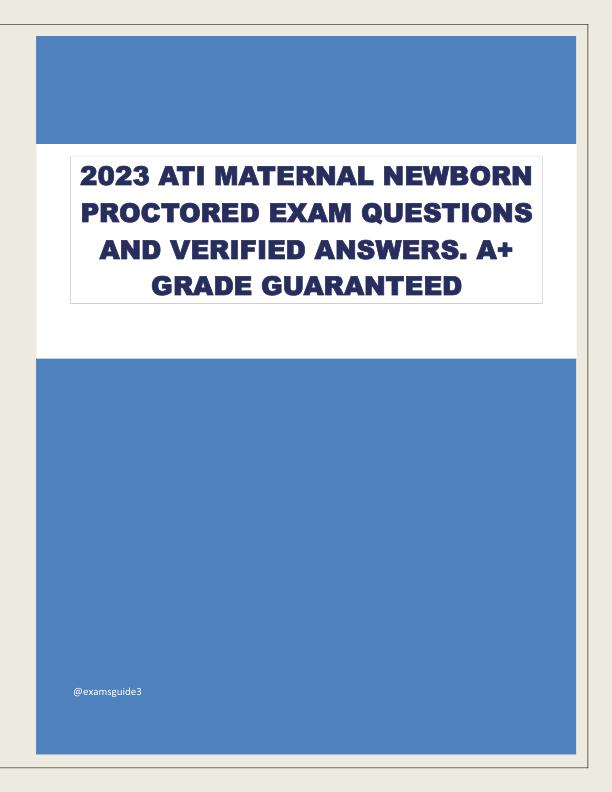 2023 ATI MATERNAL NEWBORN PROCTORED EXAM QUESTIONS AND VERIFIED ANSWERS. A+ GRADE GUARANTEED.pdf