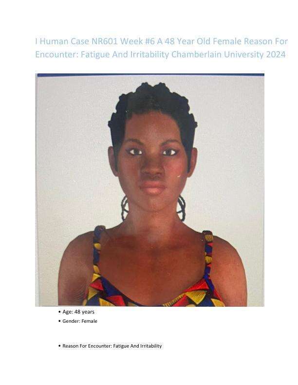 I Human Case NR601 Week #6 A 48 Year Old Female Reason For Encounter: Fatigue And Irritability Chamberlain University 2024