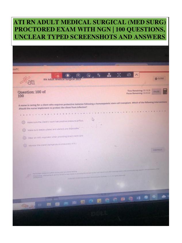 ATI RN ADULT MEDICAL SURGICAL (MED SURG) PROCTORED EXAM WITH NGN 100 QUESTIONS, UNCLEAR TYPED SCREENSHOTS AND ANSWERS.
