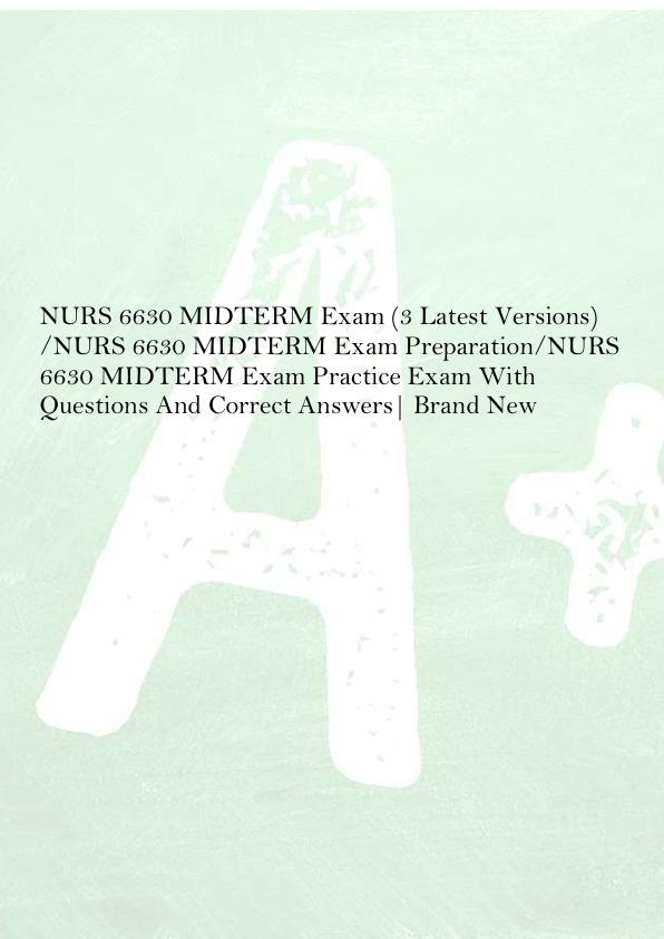 NURS 6630 MIDTERM Exam (3 Latest Versions)  /NURS 6630 MIDTERM Exam Preparation/NURS  6630 MIDTERM Exam Practice Exam With  Questions And Correct Answers| Brand New