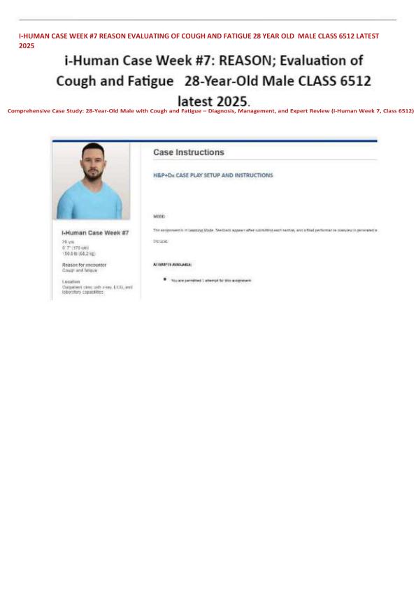 I-HUMAN CASE WEEK #7 REASON EVALUATING OF COUGH AND FATIGUE 28 YEAR OLD  MALE CLASS 6512 LATEST 2025