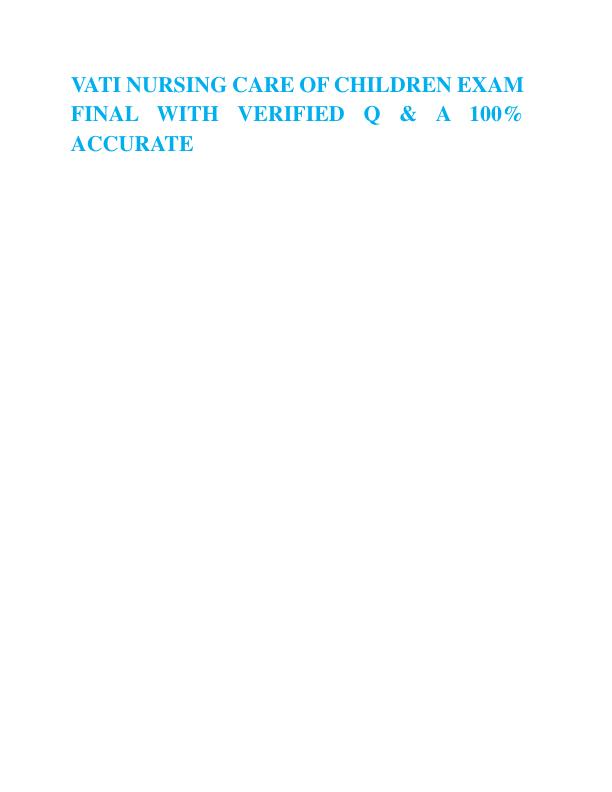 VATI NURSING CARE OF CHILDREN EXAM FINAL WITH VERIFIED Q & A 100% ACCURATE