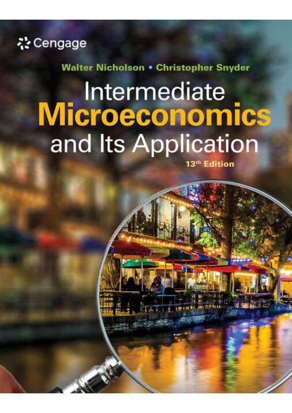 SOLUTION MANUAL FOR INTERMEDIATE MICROECONOMICS AND ITS APPLICATION 13TH EDITION BY WALTER NICHOLSON, CHRISTOHER SNYDER.pdf