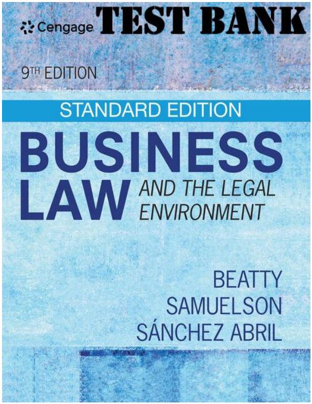 TEST BANK FOR BUSINESS LAW AND THE LEGAL ENVIRONMENT 9TH EDITION BY JEFFRY F. BEATTY, SUSAN S. SAMUELSON, PATRICIA ABRIL.pdf