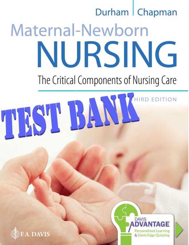 TEST BANK MATERNAL-NEWBORN NURSING THE CRITICAL COMPONENTS OF NURSING CARE, 3RD EDITION, ROBERTA DURHAM, LINDA CHAPMAN.pdf