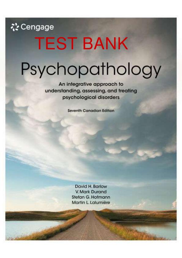 TEST BANK PSYCHOPATHOLOGY AN INTERGRATIVE APPROACH TO UNDERSTANDING, ASSESSING, AND TREATING PSYCHOLOGICAL DISORDERS 7TH CANADIAN EDITION BY MARTIN LALUMIERE, DAVID BARLOW, MARK DURAND, STEPHEN HOFMANN.pdf