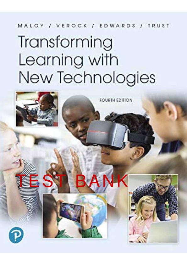 TRANSFORMING LEARNING WITH NEW TECHNOLOGIES 4TH EDITION ( GLOBAL EDITION) BY ROBERT W. MALOY, RUTH ELLEN VEROCK, SHARON A. EDWARDS ( ANSWERS AT THE END).pdf