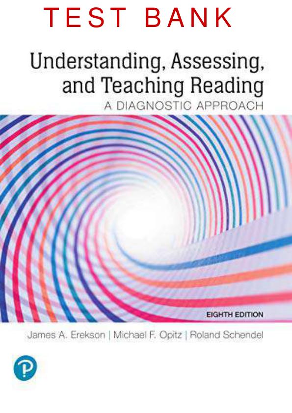 UNDERSTANDING, ASSESSING, TEACHING AND READING A DIAGNOSTIC APPROACH 8TH EDITION (GLOBAL EDITION) BY JAMES M EREKSON, MICHAEL F. OPITZ, ROLAND K SCHENDEL TEST BANK.pdf