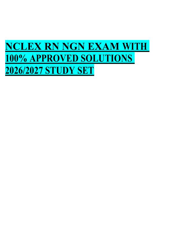 NCLEX RN NGN EXAM WITH  100% APPROVED SOLUTIONS  2026/2027 STUDY SET 