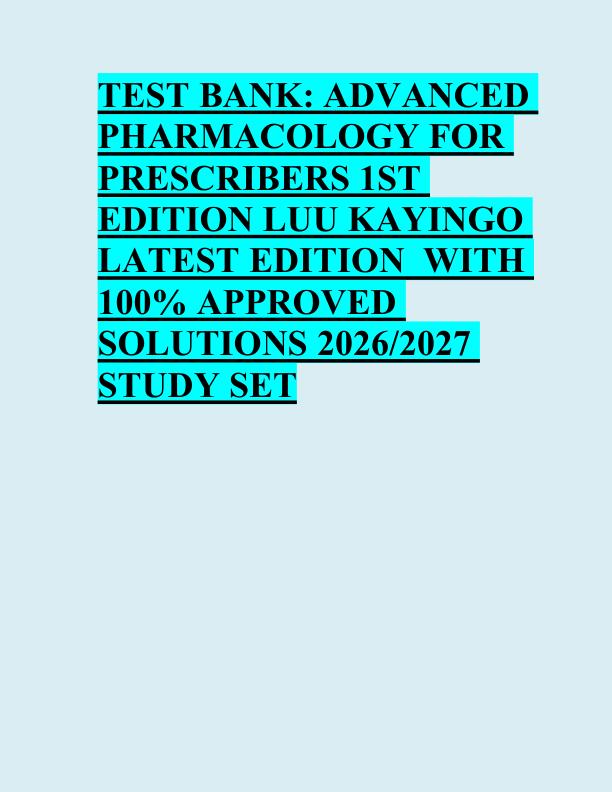 TEST BANK: ADVANCED  PHARMACOLOGY FOR  PRESCRIBERS 1ST  EDITION LUU KAYINGO  LATEST EDITION  WITH  100% APPROVED  SOLUTIONS 2026/2027  STUDY SET 