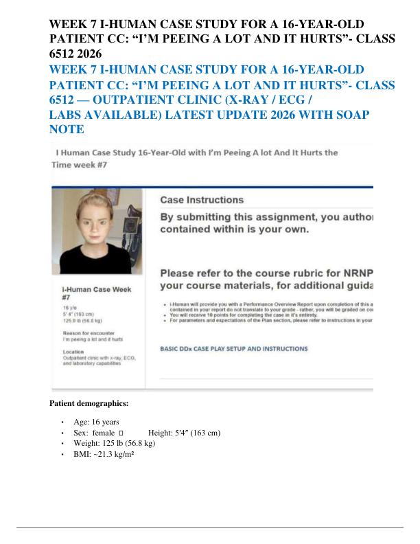 WEEK 7 I-HUMAN CASE STUDY FOR A 16-YEAR-OLD PATIENT CC “I’M PEEING A LOT AND IT HURTS”- CLASS 6512 2026
