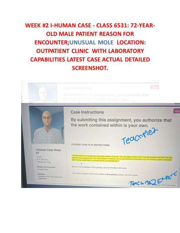 WEEK #2 I-HUMAN CASE - CLASS 6531: 72-YEAR-OLD MALE PATIENT REASON FOR ENCOUNTER;UNUSUAL MOLE LOCATION: OUTPATIENT CLINIC WITH LABORATORY CAPABILITIES LATEST CASE ACTUAL DETAILED SCREENSHOT.