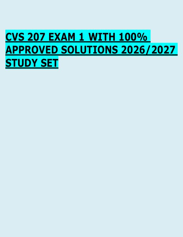 CVS 207 EXAM 1 WITH 100%  APPROVED SOLUTIONS 2026/2027  STUDY SET