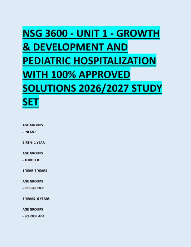 NSG 3600 - UNIT 1 - GROWTH  & DEVELOPMENT AND  PEDIATRIC HOSPITALIZATION  WITH 100% APPROVED  SOLUTIONS 2026/2027 STUDY  SET 