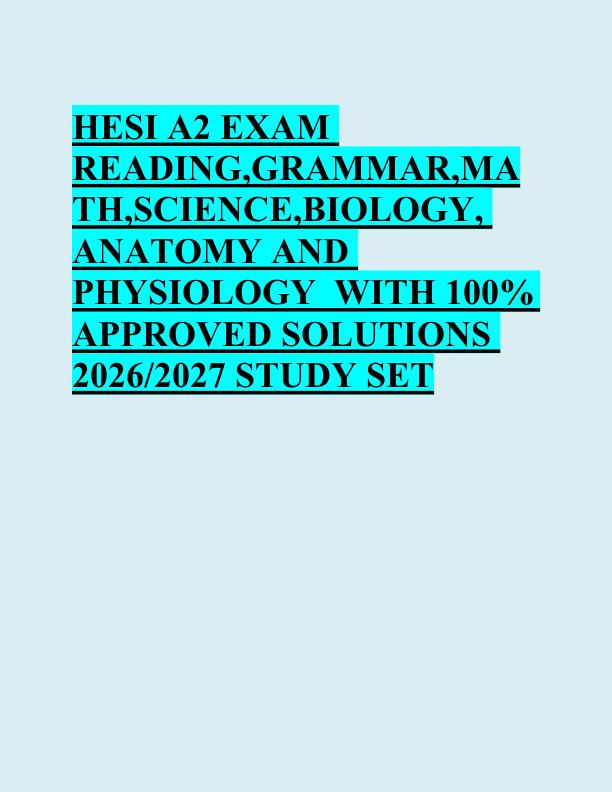 HESI A2 EXAM  READING,GRAMMAR,MA TH,SCIENCE,BIOLOGY,  ANATOMY AND  PHYSIOLOGY  WITH 100%  APPROVED SOLUTIONS  2026/2027 STUDY SET