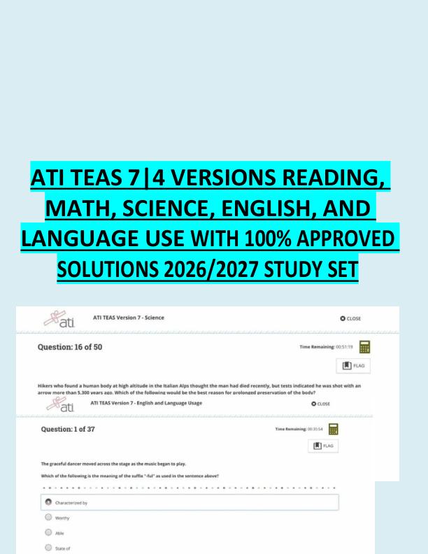 ATI TEAS 7|4 VERSIONS READING,  MATH, SCIENCE, ENGLISH, AND  LANGUAGE USE WITH 100% APPROVED  SOLUTIONS 2026/2027 STUDY SET
