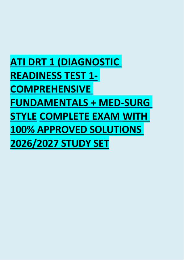 ATI DRT 1 (DIAGNOSTIC  READINESS TEST 1-  COMPREHENSIVE  FUNDAMENTALS + MED-SURG  STYLE COMPLETE EXAM WITH  100% APPROVED SOLUTIONS  2026/2027 STUDY SET 