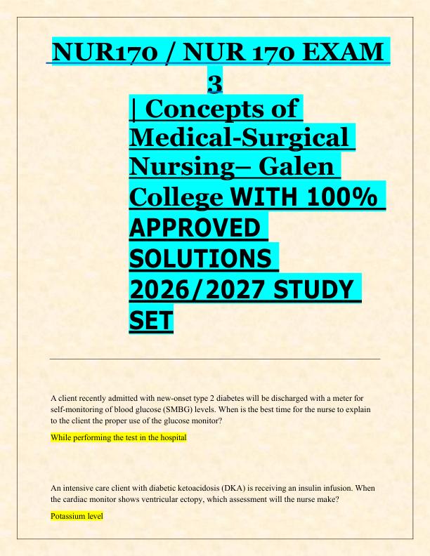 NUR170 / NUR 170 EXAM  3  | Concepts of  Medical-Surgical  Nursing– Galen  An intensive care client with diabetic ketoacidosis (DKA) is receiving an insulin infusion. When  the cardiac monitor shows ventricular ectopy, which assessment will