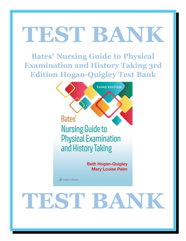 TEST BANK Bates Nursing Guide To Physical Examination And History Taking 3rd Edition Beth Hogan-Quigley Test bank  All Chapters.pdf