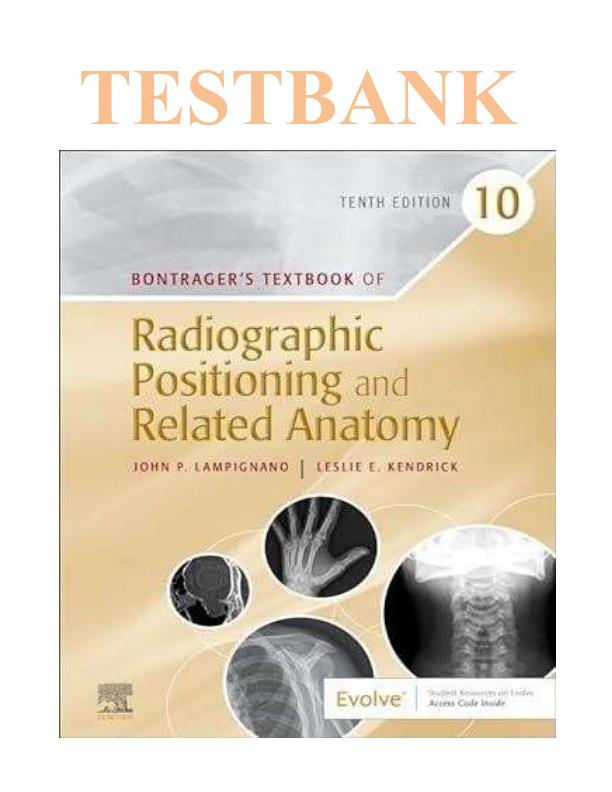 Test Bank For Bontrager’s Textbook of Radiographic Positioning and Related Anatomy 10th Edition by Lampignano Chapter 1-20 Complete Guide A- All Chapters Available Questions And 100%  Correct Answers