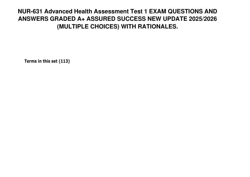 NUR-631 Advanced Health Assessment Test 1 EXAM QUESTIONS ANSWERS 100% Verified GRADED A+ ASSURED SUCCESS NEW UPDATE 2025 2026 (MULTIPLE CHOICES) WITH RATIONALES