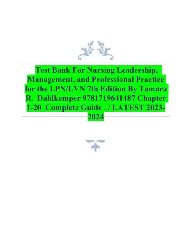 Test Bank For Nursing Leadership, Management, and Professional Practice for the LPN_LVN 7th Edition By Tamara R. Dahlkemper Chapter 1-20 Complete Guide LATEST 2023-2024