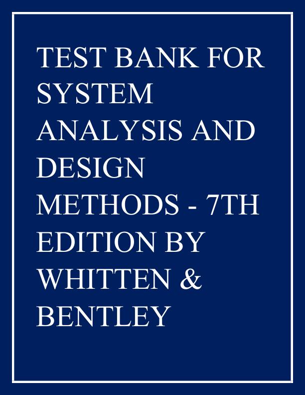 Test Bank For System Analysis and Design Methods 7th Edition by Whitten & Bentley Chapter 1-20
