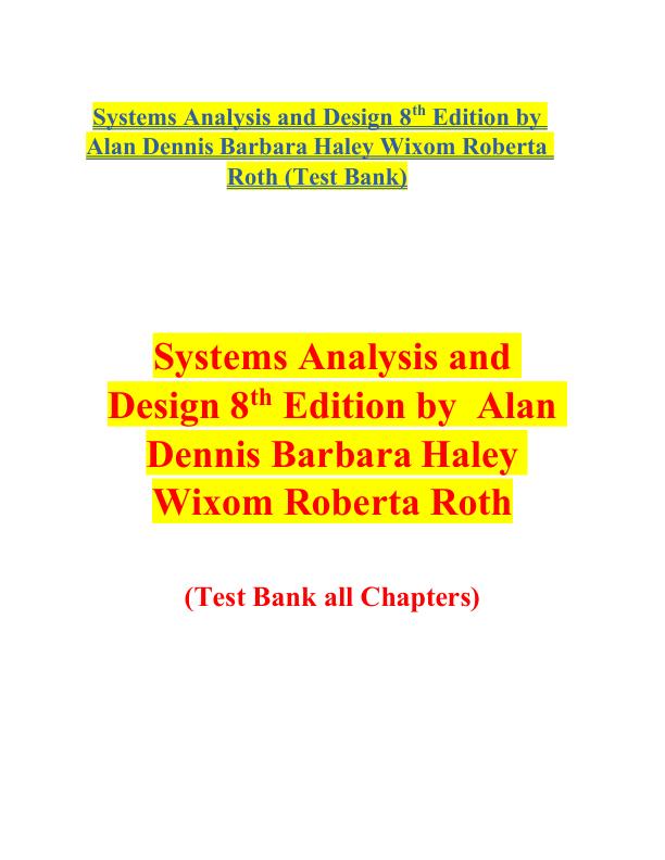 Test Bank For Systems Analysis and Design 8th Edition by Alan Dennis Barbara Haley Wixom Roberta Roth Chapter 1-13