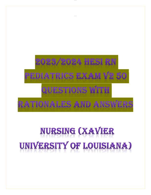 2023_2024_HESI_RN_PEDIATRICS_EXAM_V2_50_QUESTIONS_WITH_RATIONALES_AND_ANSWERS