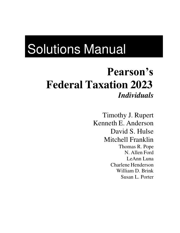 Solution Manual For Pearson's Federal Taxation 2023 Individuals, 36th Edition by Timothy J. Rupert, Kenneth E. Anderson, David S Hulse Chapter 1-18