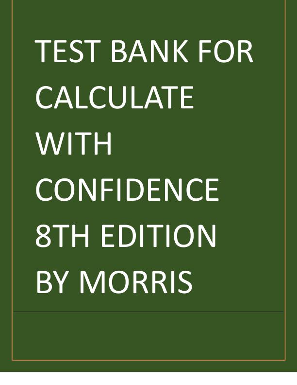 Latest 2023 Gray Morris Calculate with Confidence, 8th Edition by Deborah C. Morris Test bank  All Chapters.pdf