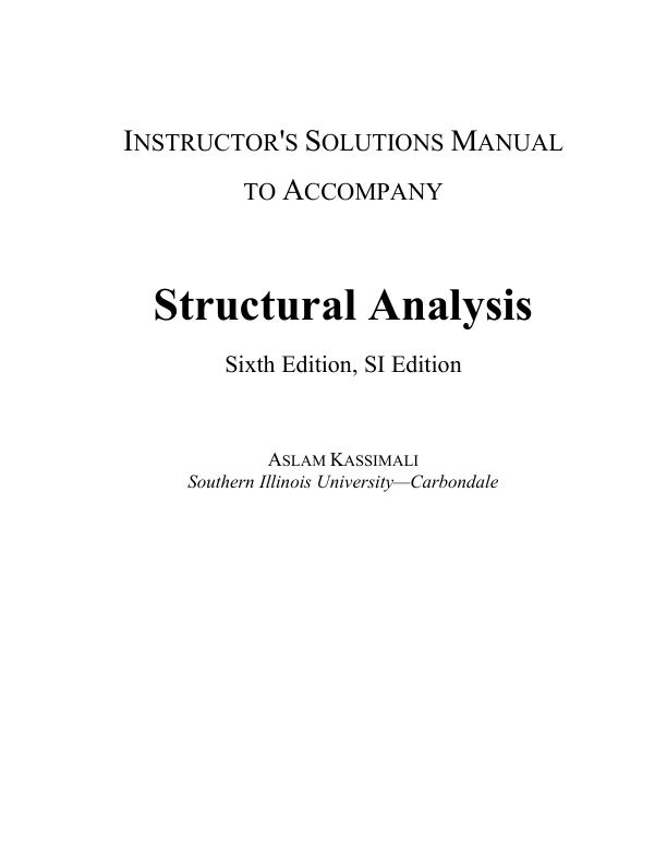INSTRUCTOR'S SOLUTIONS MANUAL  TO ACCOMPANY Structural Analysis  Sixth Edition, SI Edition by ASLAM KASSIMALI 