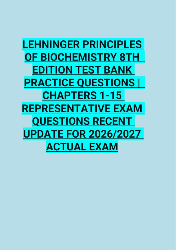 LEHNINGER PRINCIPLES  OF BIOCHEMISTRY 8TH   EDITION TEST BANK  PRACTICE QUESTIONS |   CHAPTERS 1-15  REPRESENTATIVE EXAM   QUESTIONS RECENT  UPDATE FOR 2026/2027  ACTUAL EXAM