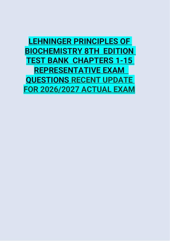 LEHNINGER PRINCIPLES OF  BIOCHEMISTRY 8TH  EDITION  TEST BANK  CHAPTERS 1-15  REPRESENTATIVE EXAM   QUESTIONS RECENT UPDATE  FOR 2026/2027 ACTUAL EXAM