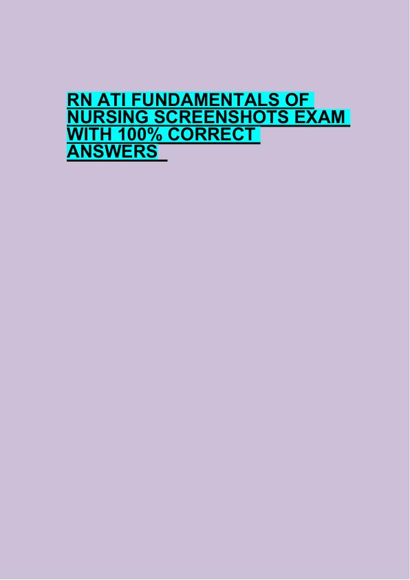 RN ATI FUNDAMENTALS OF  NURSING SCREENSHOTS EXAM  WITH 100% CORRECT  ANSWERS  