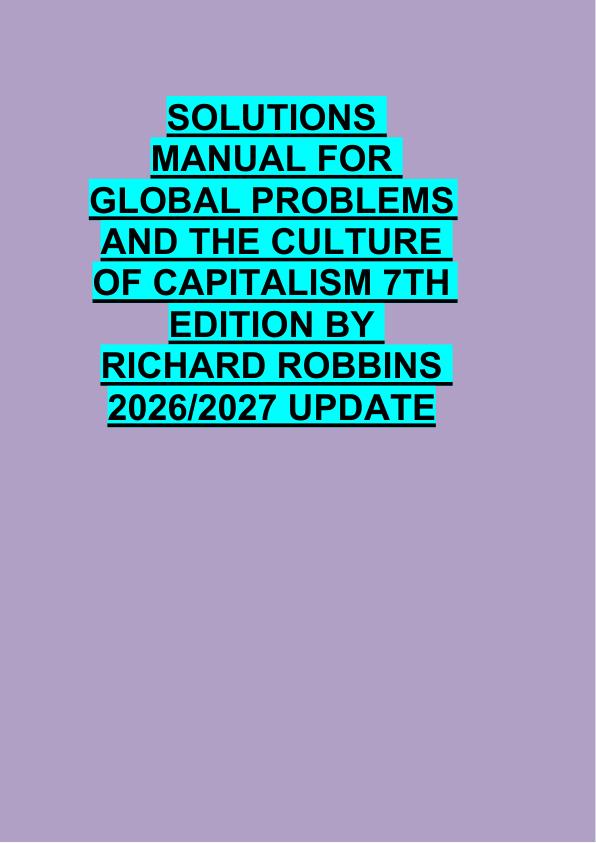 SOLUTIONS  MANUAL FOR  GLOBAL PROBLEMS   AND THE CULTURE  OF CAPITALISM 7TH   EDITION BY  RICHARD ROBBINS  2026/2027 UPDATE