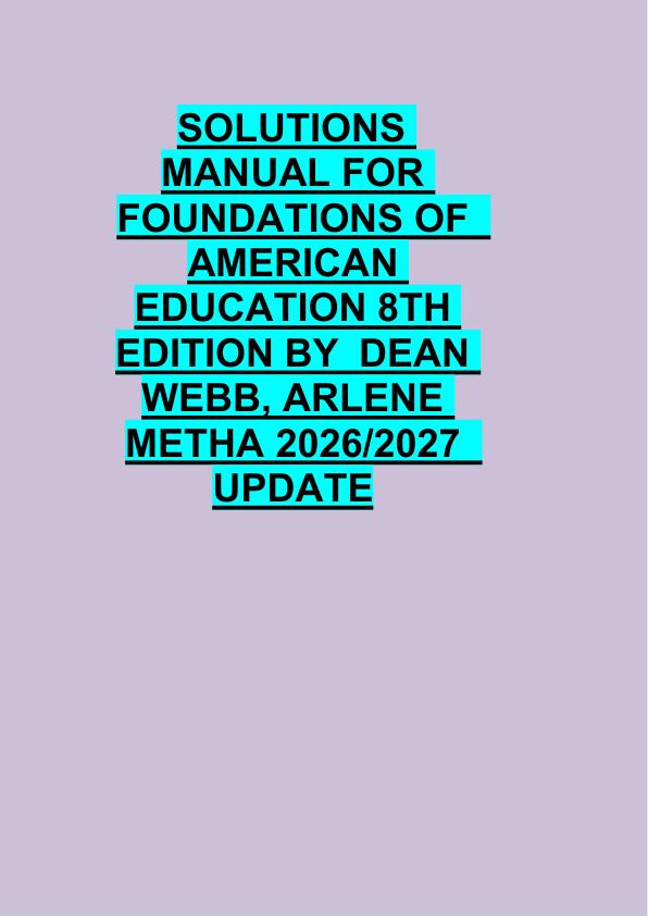 SOLUTIONS  MANUAL FOR  FOUNDATIONS OF   AMERICAN  EDUCATION 8TH  EDITION BY  DEAN  WEBB, ARLENE  METHA 2026/2027   UPDATE 