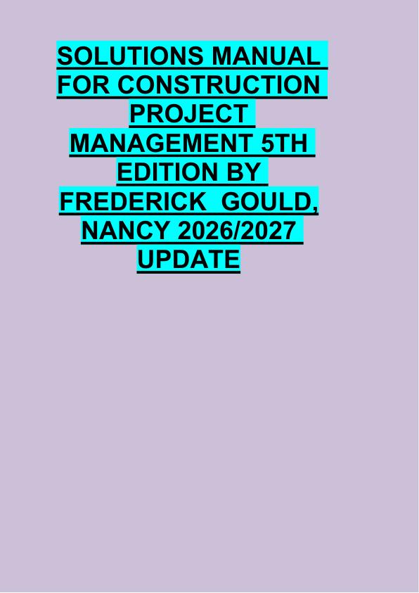 SOLUTIONS MANUAL  FOR CONSTRUCTION  PROJECT  MANAGEMENT 5TH  EDITION BY  FREDERICK  GOULD,  NANCY 2026/2027  UPDATE 