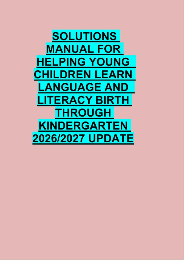 SOLUTIONS  MANUAL FOR  HELPING YOUNG   CHILDREN LEARN  LANGUAGE AND   LITERACY BIRTH  THROUGH  KINDERGARTEN  2026/2027 UPDATE 
