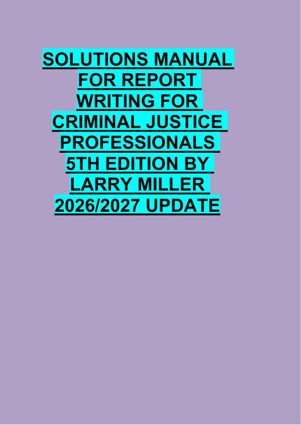 SOLUTIONS MANUAL  FOR REPORT  WRITING FOR  CRIMINAL JUSTICE  PROFESSIONALS  5TH EDITION BY  LARRY MILLER  2026/2027 UPDATE 