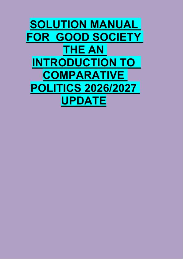 SOLUTION MANUAL  FOR  GOOD SOCIETY  THE AN  INTRODUCTION TO   COMPARATIVE  POLITICS 2026/2027  UPDATE 