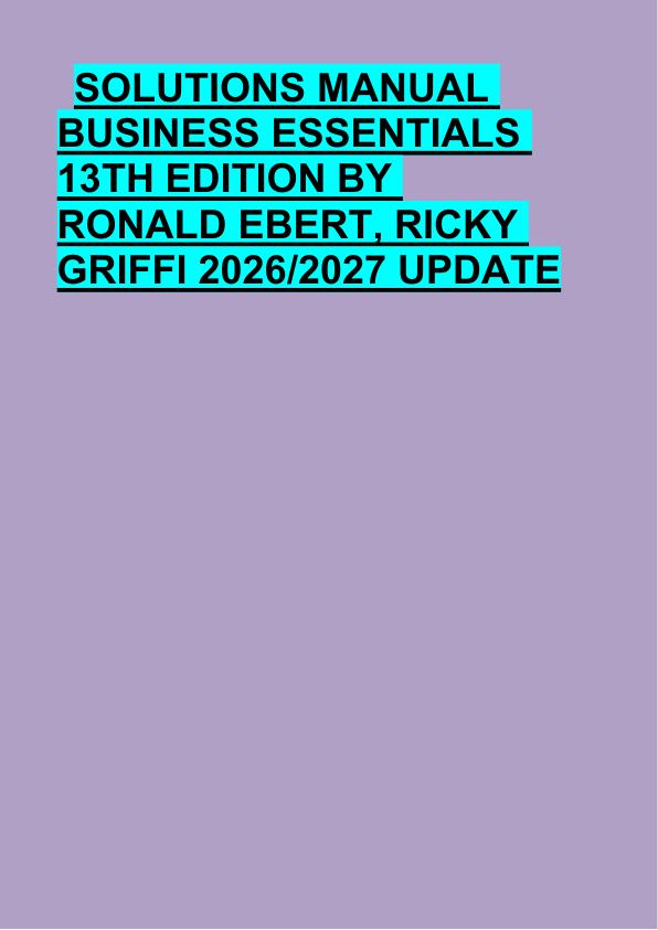 SOLUTIONS MANUAL  BUSINESS ESSENTIALS  13TH EDITION BY  RONALD EBERT, RICKY  GRIFFI 2026/2027 UPDATE