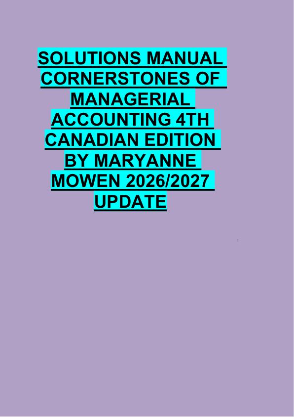 SOLUTIONS MANUAL  CORNERSTONES OF   MANAGERIAL  ACCOUNTING 4TH  CANADIAN EDITION  BY MARYANNE  MOWEN 2026/2027  UPDATE