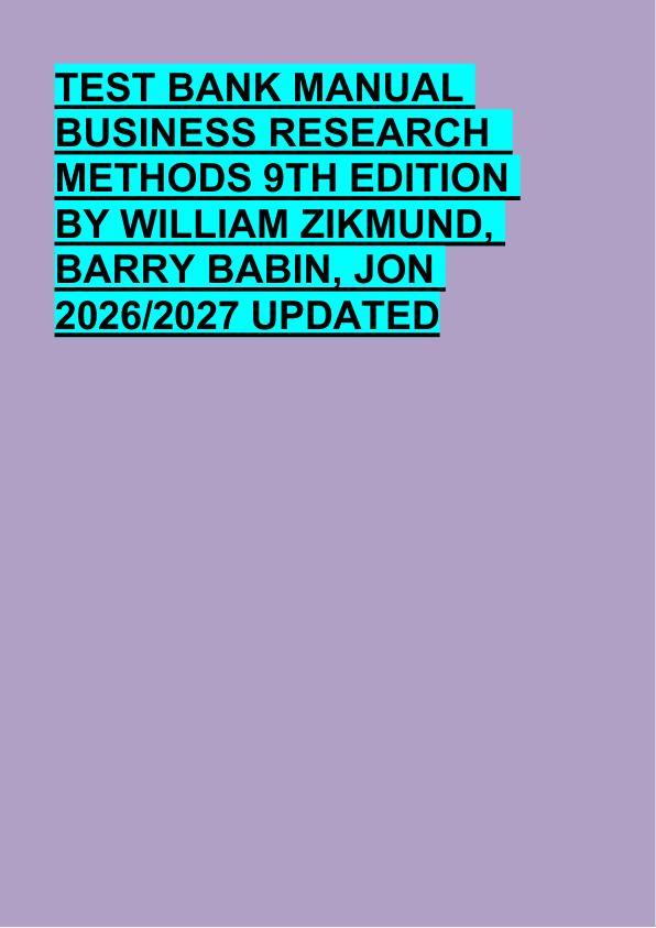 TEST BANK MANUAL  BUSINESS RESEARCH   METHODS 9TH EDITION  BY WILLIAM ZIKMUND,  BARRY BABIN, JON  2026/2027 UPDATED 