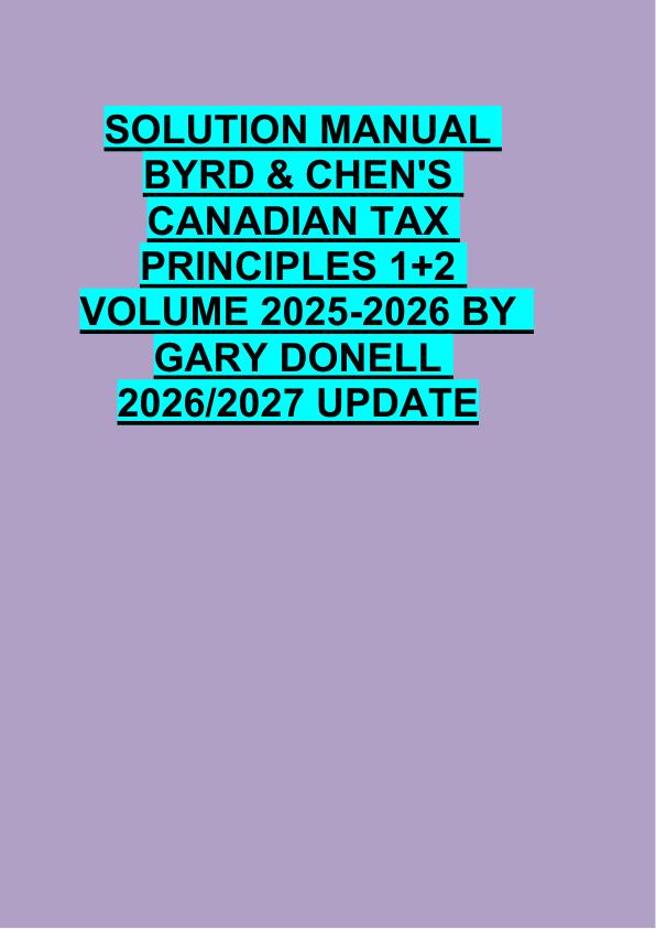 SOLUTION MANUAL  BYRD & CHEN'S  CANADIAN TAX  PRINCIPLES 1+2  VOLUME 2025-2026 BY   GARY DONELL  2026/2027 UPDATE 