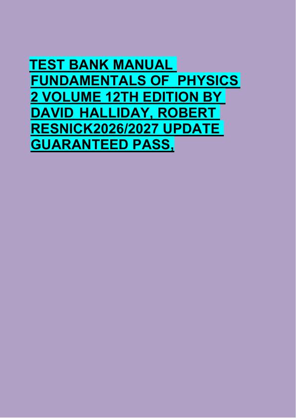 TEST BANK MANUAL  FUNDAMENTALS OF  PHYSICS  2 VOLUME 12TH EDITION BY  DAVID HALLIDAY, ROBERT  RESNICK2026/2027 UPDATE  GUARANTEED PASS, 