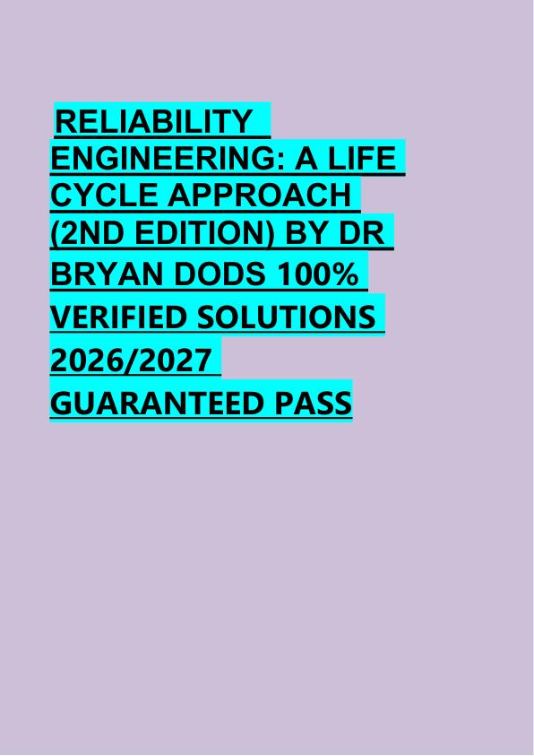 RELIABILITY   ENGINEERING: A LIFE  CYCLE APPROACH  (2ND EDITION) BY DR  BRYAN DODS 100%  VERIFIED SOLUTIONS  2026/2027  GUARANTEED PASS 