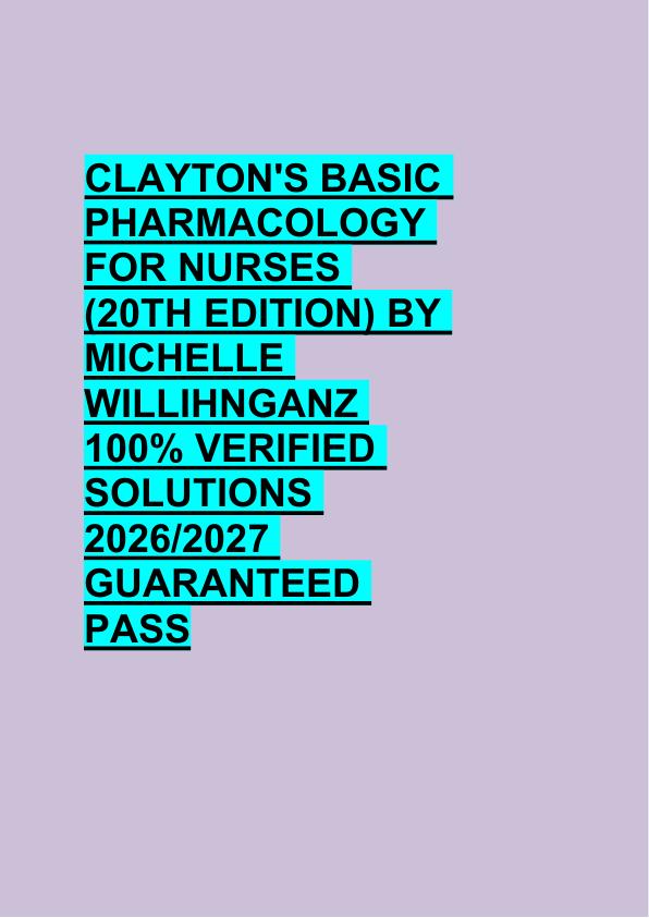 CLAYTON'S BASIC   PHARMACOLOGY  FOR NURSES  (20TH EDITION) BY  MICHELLE  WILLIHNGANZ  100% VERIFIED  SOLUTIONS  2026/2027  GUARANTEED  PASS 